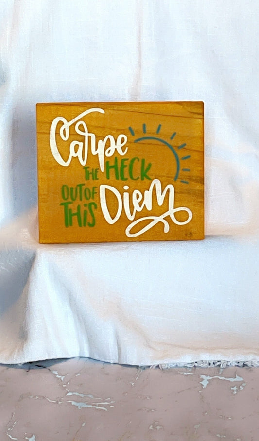 Carpe the Heck out of this Diem