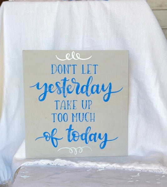 Don't Let Yesterday take up too much of Today